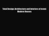[PDF] Total Design: Architecture and Interiors of Iconic Modern Houses [Download] Online