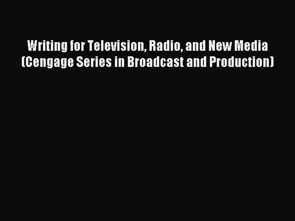 Read Writing for Television Radio and New Media (Cengage Series in Broadcast and Production)