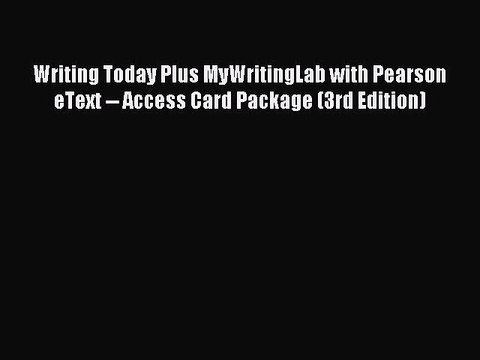 Read Writing Today Plus MyWritingLab with Pearson eText Access Card Package (3rd Edition)