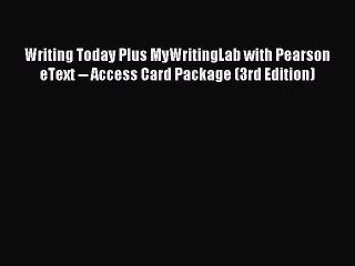 Read Writing Today Plus MyWritingLab with Pearson eText -- Access Card Package (3rd Edition)