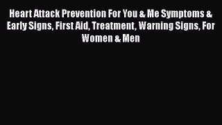 Read Heart Attack Prevention For You & Me Symptoms & Early Signs First Aid Treatment Warning