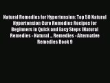 Read Natural Remedies for Hypertension: Top 50 Natural Hypertension Cure Remedies Recipes for