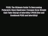 Read PCOS: The Ultimate Guide To Overcoming Polycystic Ovary Syndrome ( Conquer Acne Weight