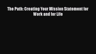 [PDF] The Path: Creating Your Mission Statement for Work and for Life [Download] Full Ebook