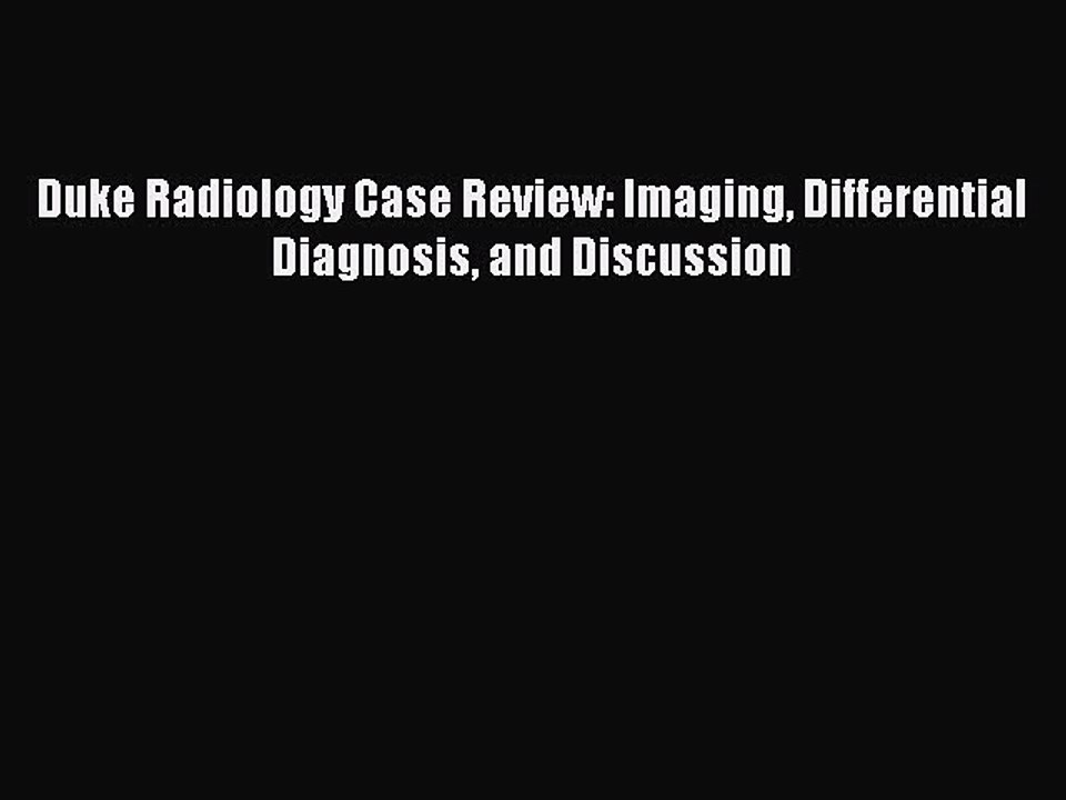 Read Duke Radiology Case Review: Imaging Differential Diagnosis and Discussion Ebook Free