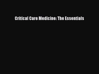 Download Critical Care Medicine: The Essentials Ebook Online