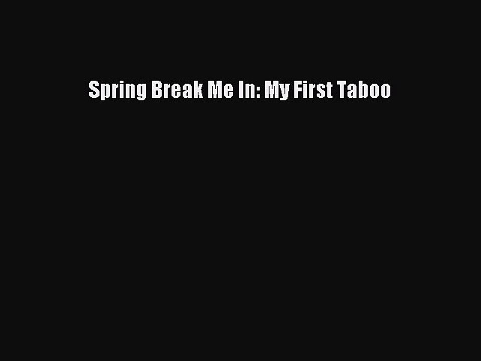 Download Spring Break Me In: My First Taboo PDF Free