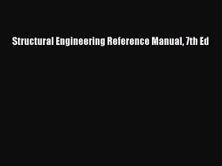 Read Structural Engineering Reference Manual 7th Ed Ebook Free