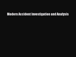 Read Modern Accident Investigation and Analysis Ebook Online