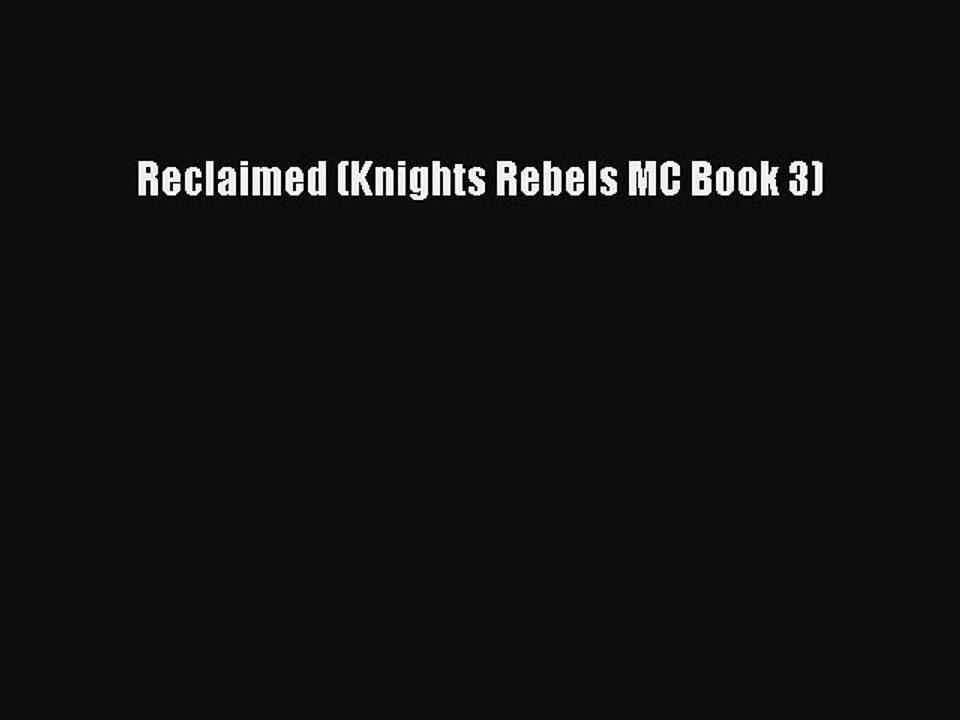 Read Reclaimed (Knights Rebels MC Book 3) PDF Free