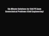 Read Six-Minute Solutions for Civil PE Exam Geotechnical Problems (Civil Engineering) Ebook