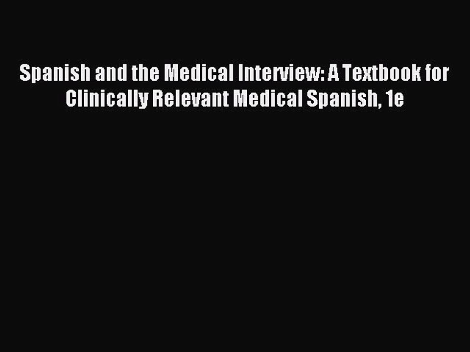 Read Spanish and the Medical Interview: A Textbook for Clinically Relevant Medical Spanish