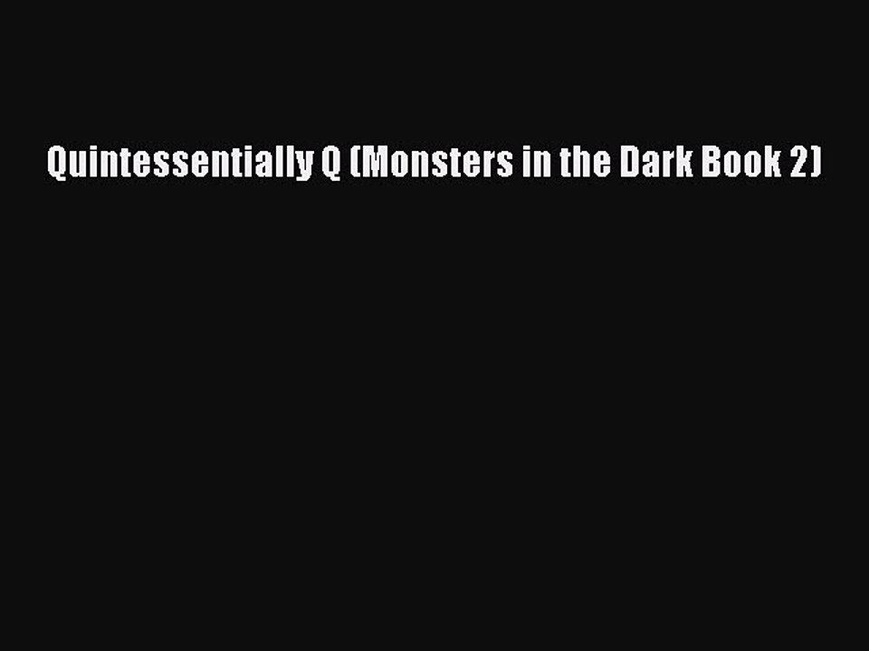 Read Quintessentially Q (Monsters in the Dark Book 2) Ebook Free