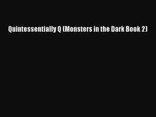 Read Quintessentially Q (Monsters in the Dark Book 2) Ebook Free