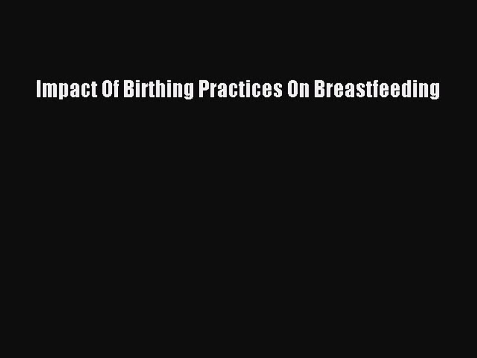 PDF Impact Of Birthing Practices On Breastfeeding  EBook