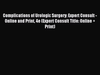 Read Complications of Urologic Surgery: Expert Consult - Online and Print 4e (Expert Consult