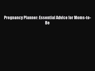 Download Pregnancy Planner: Essential Advice for Moms-to-Be Free Books