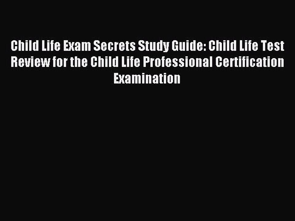 Read Child Life Exam Secrets Study Guide: Child Life Test Review for the Child Life Professional