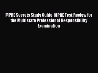 Read MPRE Secrets Study Guide: MPRE Test Review for the Multistate Professional Responsibility