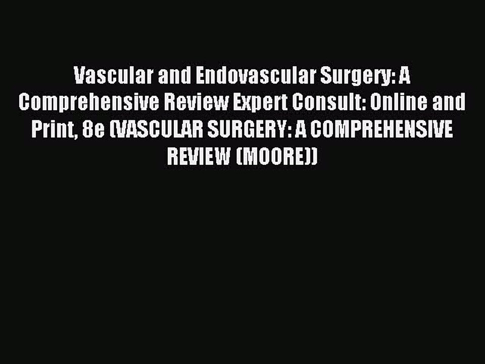 Download Vascular and Endovascular Surgery: A Comprehensive Review Expert Consult: Online and