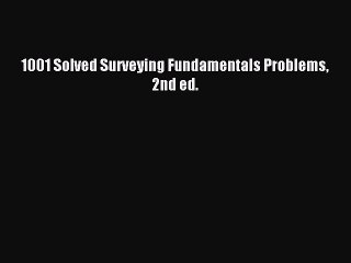 Read 1001 Solved Surveying Fundamentals Problems 2nd ed. Ebook Free