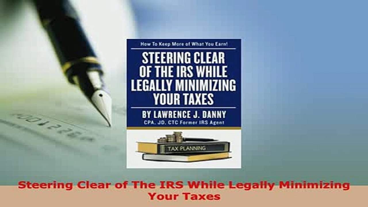 PDF  Steering Clear of The IRS While Legally Minimizing Your Taxes Download Online