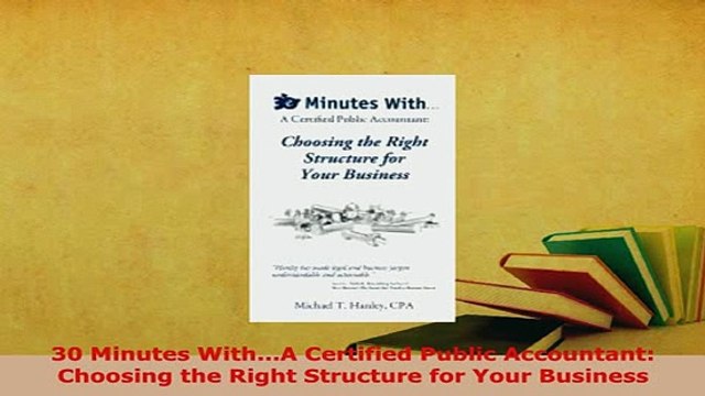 PDF 30 Minutes WithA Certified Public Accountant Choosing the Right Structure for Your Download Full Ebook