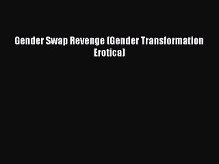 Read Gender Swap Revenge (Gender Transformation Erotica) Ebook Online