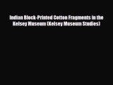Read ‪Indian Block-Printed Cotton Fragments in the Kelsey Museum (Kelsey Museum Studies)‬ Ebook