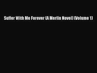 Read Suffer With Me Forever (A Merlin Novel) (Volume 1) Ebook Free