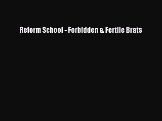 Download Reform School - Forbidden & Fertile Brats Ebook Online