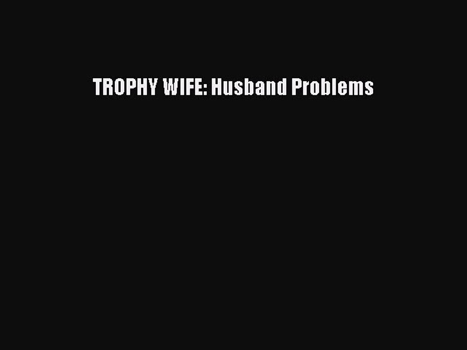 Read TROPHY WIFE: Husband Problems Ebook Free