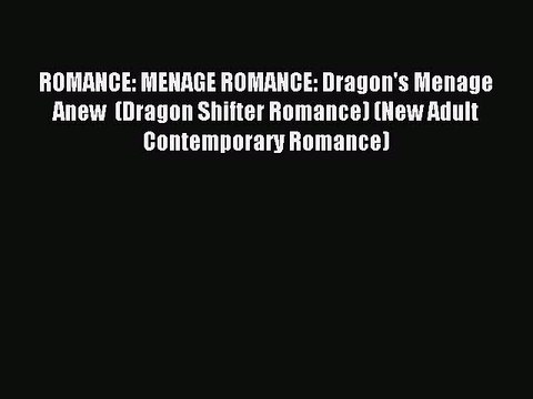 Read ROMANCE: MENAGE ROMANCE: Dragon's Menage Anew (Dragon Shifter Romance) (New Adult Contemporary
