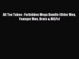 Download All Too Taboo : Forbidden Mega Bundle (Older Men Younger Men Brats & MILFs) PDF Online
