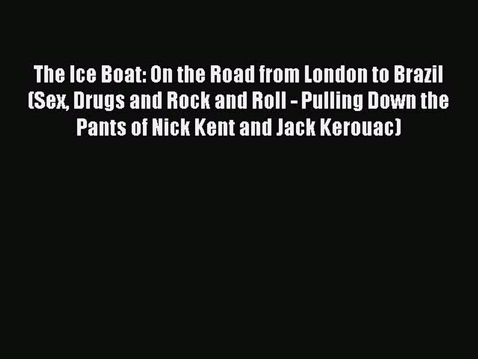 Download The Ice Boat: On the Road from London to Brazil (Sex Drugs and Rock and Roll - Pulling