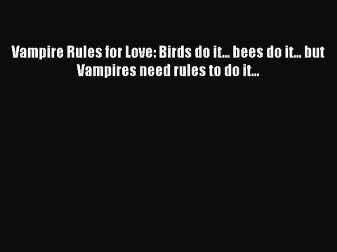 Read Vampire Rules for Love: Birds do it... bees do it... but Vampires need rules to do it...