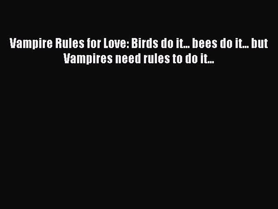 Read Vampire Rules for Love: Birds do it... bees do it... but Vampires need rules to do it...