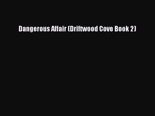 Download Dangerous Affair (Driftwood Cove Book 2) PDF Online