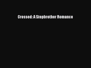 Read Crossed: A Stepbrother Romance Ebook Free