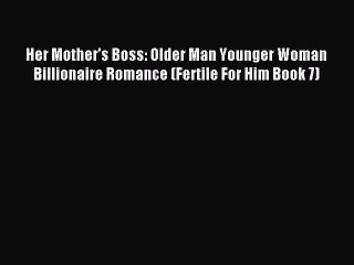 Read Her Mother's Boss: Older Man Younger Woman Billionaire Romance (Fertile For Him Book 7)