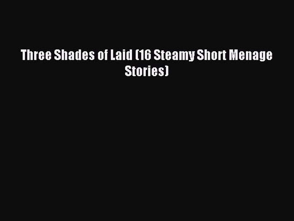 Read Three Shades of Laid (16 Steamy Short Menage Stories) PDF Free