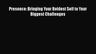 [PDF] Presence: Bringing Your Boldest Self to Your Biggest Challenges [Read] Full Ebook