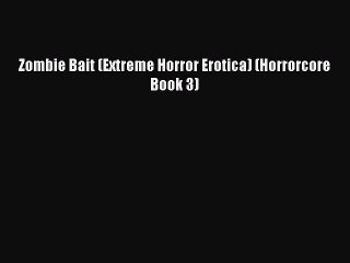 Download Zombie Bait (Extreme Horror Erotica) (Horrorcore Book 3) Ebook Free