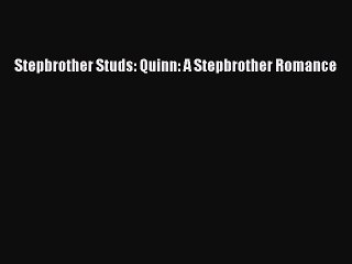 Download Stepbrother Studs: Quinn: A Stepbrother Romance Ebook Free