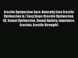 Read Erectile Dysfunction Cure: Naturally Cure Erectile Dysfunction in 7 Easy Steps (Erectile