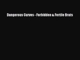 Download Dangerous Curves - Forbidden & Fertile Brats Ebook Free