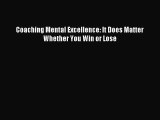 Read Coaching Mental Excellence: It Does Matter Whether You Win or Lose Ebook Free