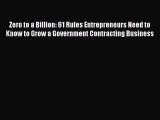 [PDF] Zero to a Billion: 61 Rules Entrepreneurs Need to Know to Grow a Government Contracting