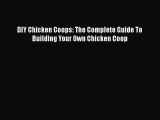 PDF DIY Chicken Coops: The Complete Guide To Building Your Own Chicken Coop  Read Online