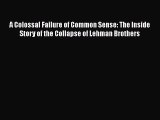[PDF] A Colossal Failure of Common Sense: The Inside Story of the Collapse of Lehman Brothers
